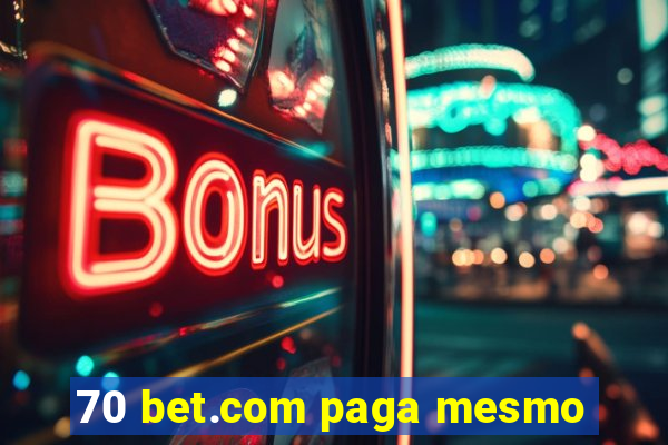 70 bet.com paga mesmo